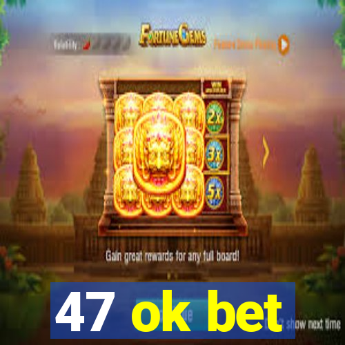 47 ok bet